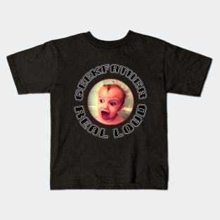 Geekfather Real Loud Kids T-Shirt